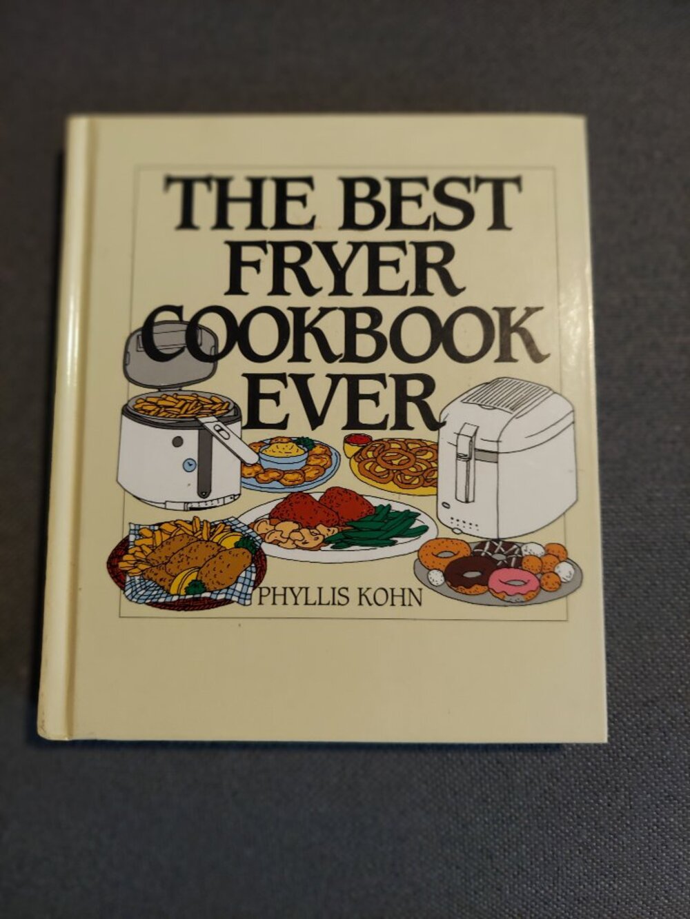The Best Fryer Cookbook Ever by Phyllis Kohn, hard cover, Vintage 2998 Edition